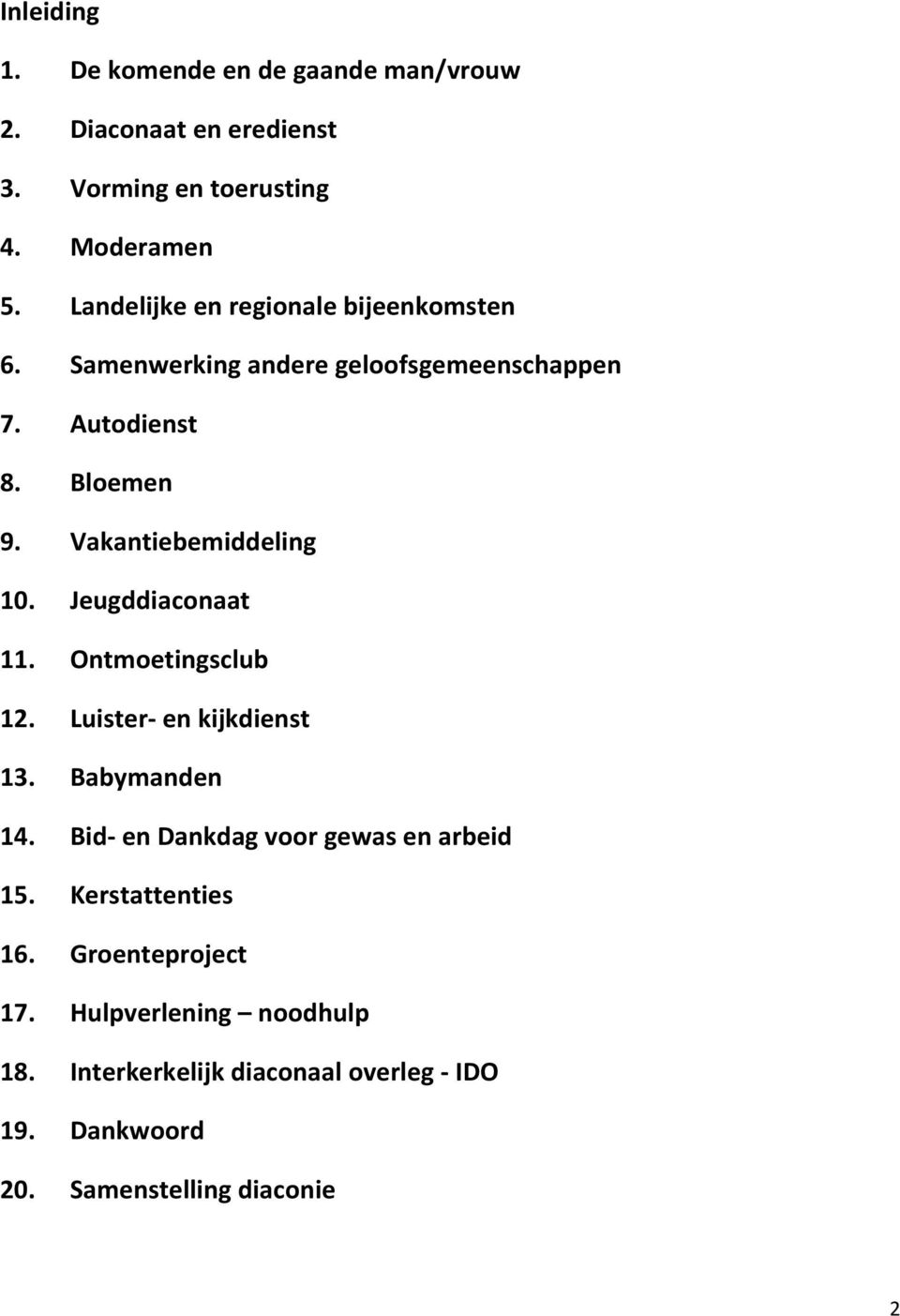 Vakantiebemiddeling 10. Jeugddiaconaat 11. Ontmoetingsclub 12. Luister en kijkdienst 13. Babymanden 14.