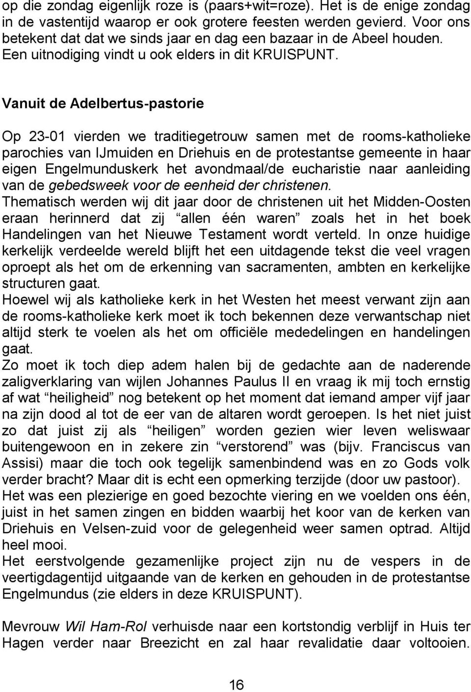 Vanuit de Adelbertus-pastorie Op 23-01 vierden we traditiegetrouw samen met de rooms-katholieke parochies van IJmuiden en Driehuis en de protestantse gemeente in haar eigen Engelmunduskerk het