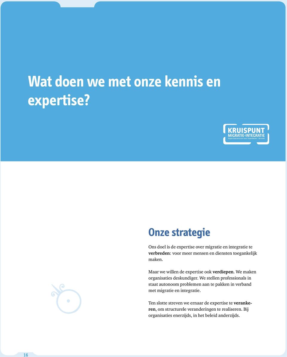 maken. Maar we willen de expertise ook verdiepen. We maken organisaties deskundiger.