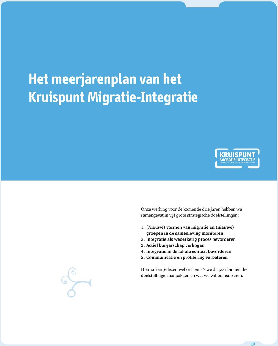 Integratie als wederkerig proces bevorderen 3. Actief burgerschap verhogen 4. Integratie in de lokale context bevorderen 5.