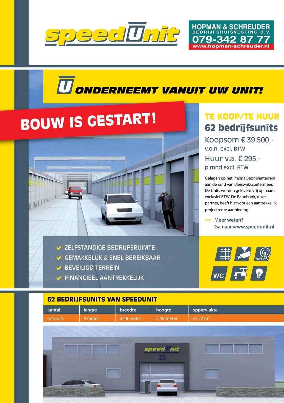 De Rabobank, onze partner, heeft hiervoor een aantrekkelijk projectrente aanbieding. >> Meer weten? Ga naar www.speedunit.