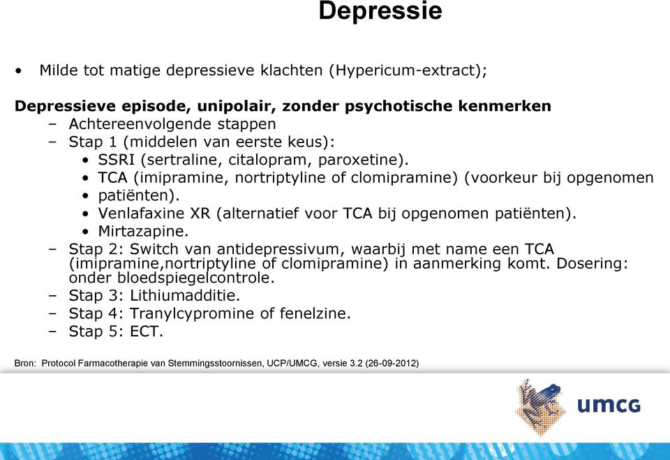 Venlafaxine XR (alternatief voor TCA bij opgenomen patiënten). Mirtazapine.