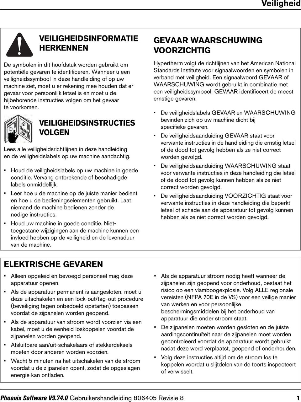 gevaar te voorkomen. VEILIGHEIDSINSTRUCTIES VOLGEN Lees alle veiligheidsrichtlijnen in deze handleiding en de veiligheidslabels op uw machine aandachtig.