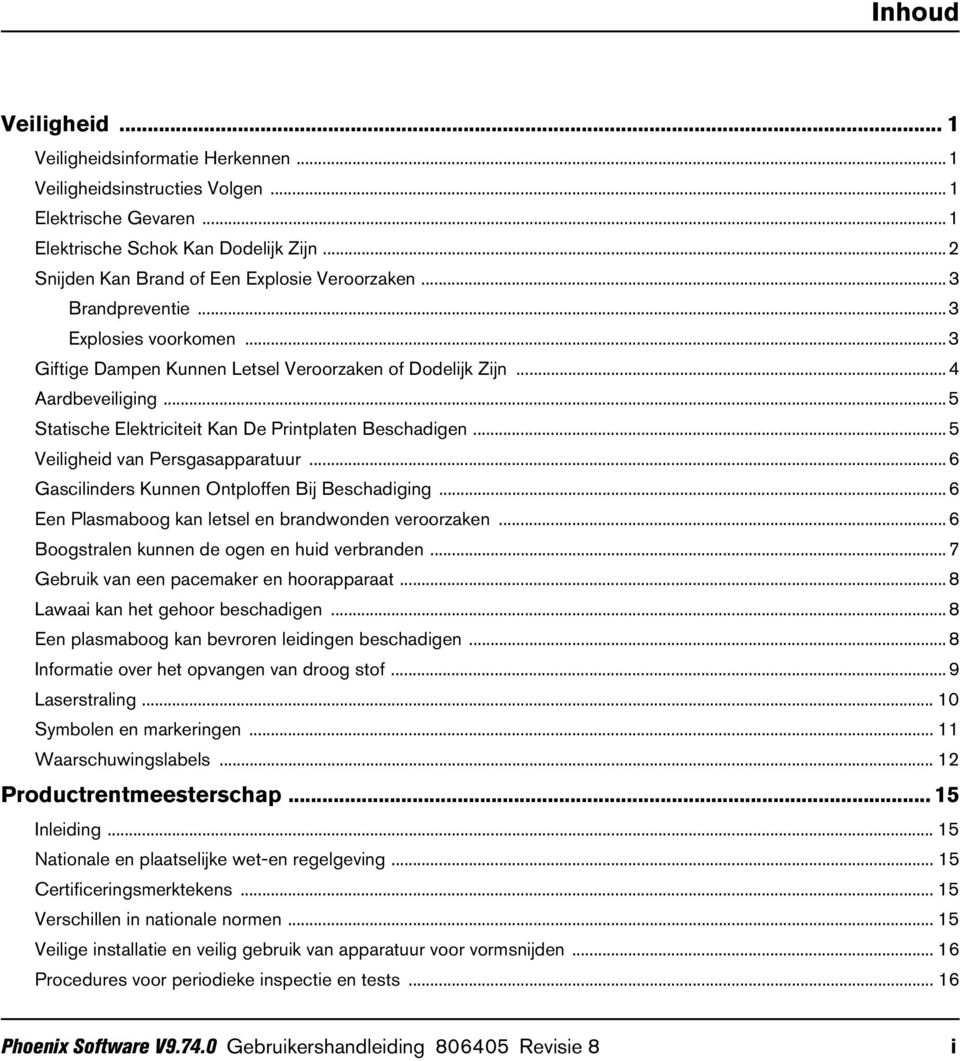 ..5 Statische Elektriciteit Kan De Printplaten Beschadigen...5 Veiligheid van Persgasapparatuur...6 Gascilinders Kunnen Ontploffen Bij Beschadiging.