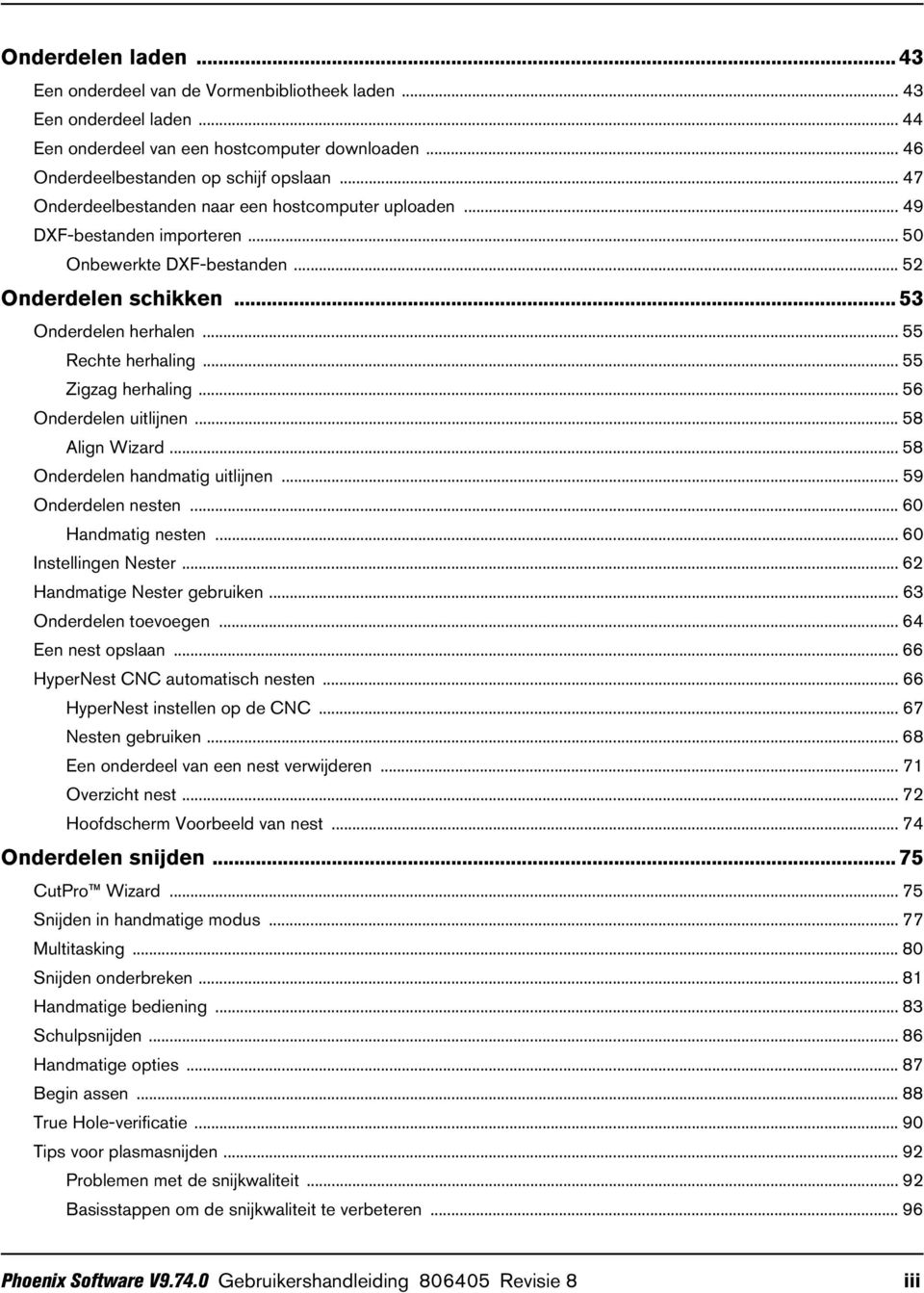 .. 55 Zigzag herhaling... 56 Onderdelen uitlijnen... 58 Align Wizard... 58 Onderdelen handmatig uitlijnen... 59 Onderdelen nesten... 60 Handmatig nesten... 60 Instellingen Nester.