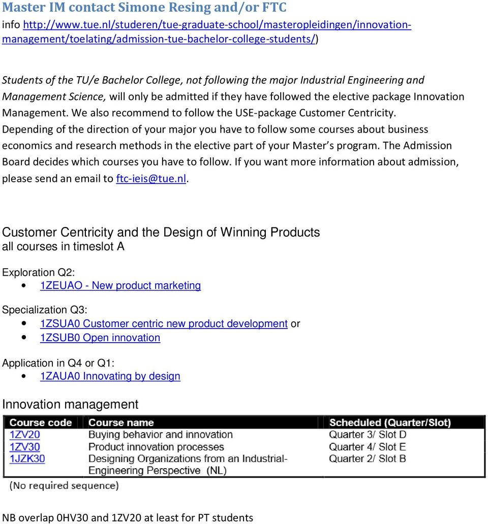 Engineering and Management Science, will only be admitted if they have followed the elective package Innovation Management. We also recommend to follow the USE-package Customer Centricity.