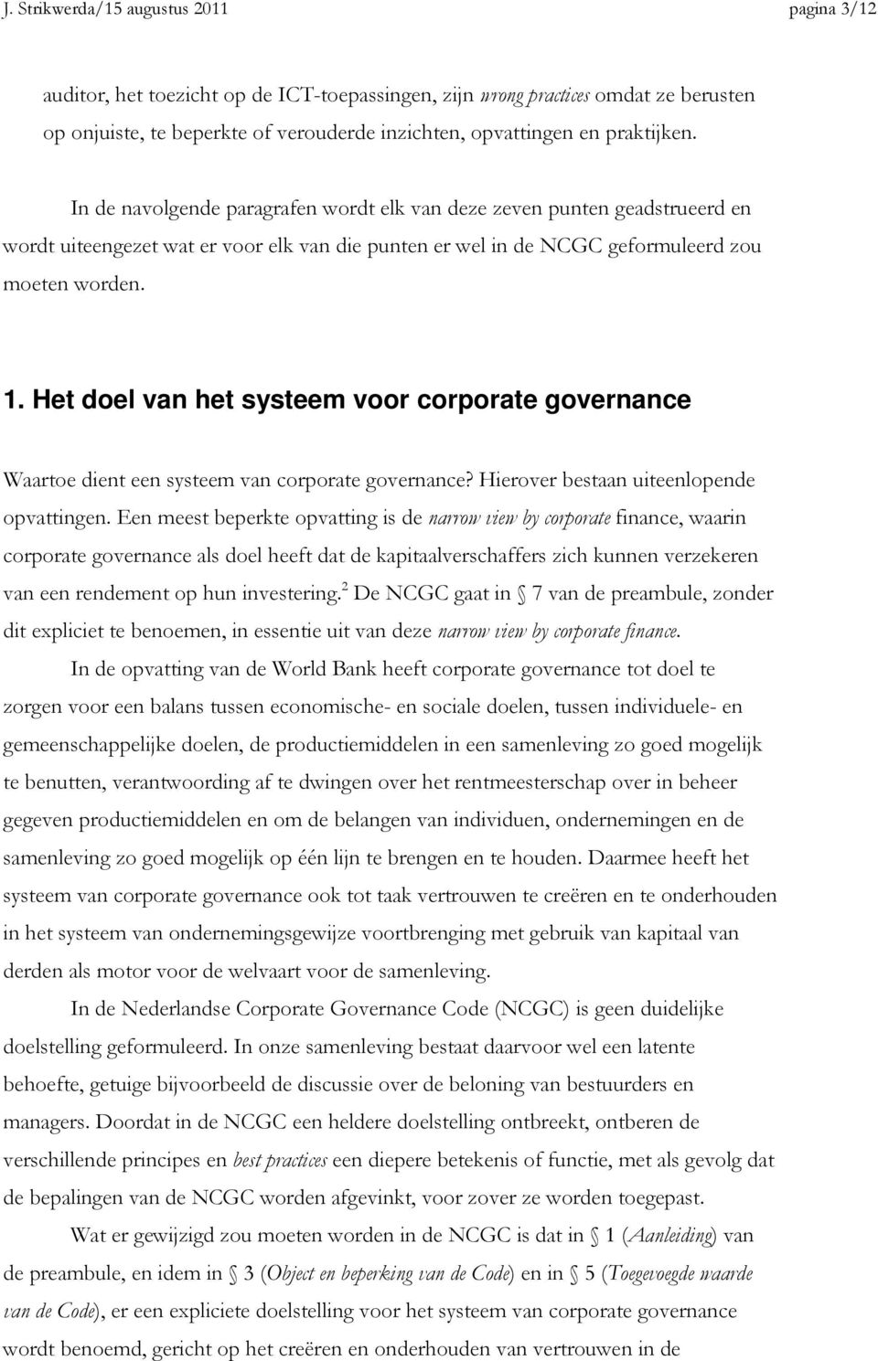 Het doel van het systeem voor corporate governance Waartoe dient een systeem van corporate governance? Hierover bestaan uiteenlopende opvattingen.