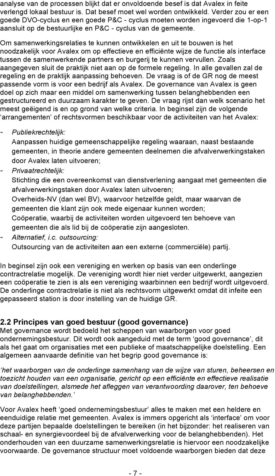 Om samenwerkingsrelaties te kunnen ontwikkelen en uit te bouwen is het noodzakelijk voor Avalex om op effectieve en efficiënte wijze de functie als interface tussen de samenwerkende partners en