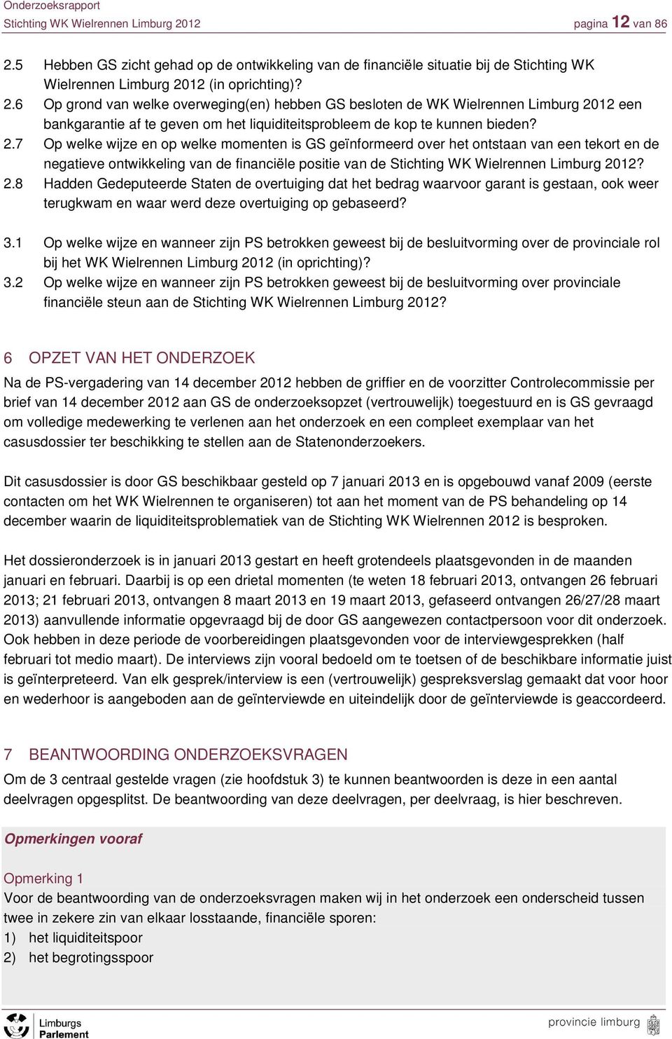 6 Op grond van welke overweging(en) hebben GS besloten de WK Wielrennen Limburg een bankgarantie af te geven om het liquiditeitsprobleem de kop te kunnen bieden? 2.