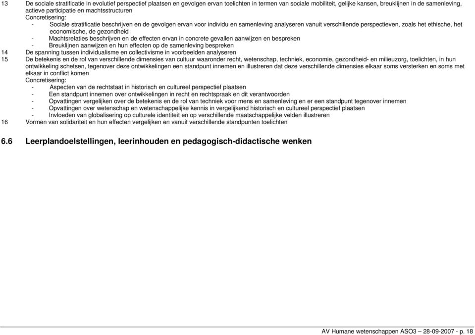 economische, de gezondheid - Machtsrelaties beschrijven en de effecten ervan in concrete gevallen aanwijzen en bespreken - Breuklijnen aanwijzen en hun effecten op de samenleving bespreken 14 De