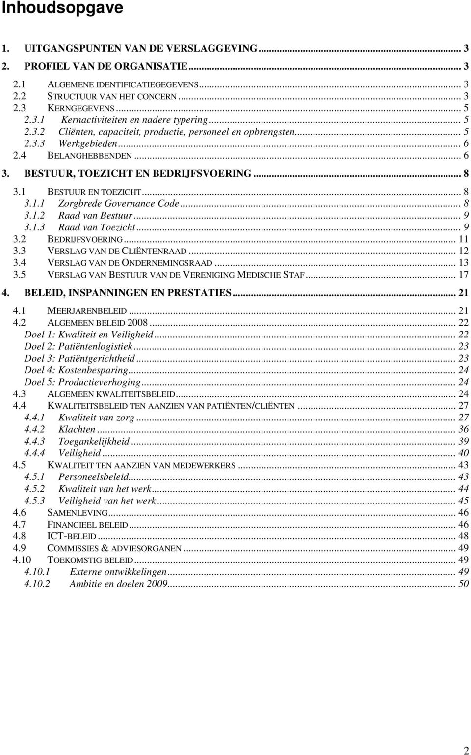 .. 8 3.1.2 Raad van Bestuur... 9 3.1.3 Raad van Toezicht... 9 3.2 BEDRIJFSVOERING... 11 3.3 VERSLAG VAN DE CLIËNTENRAAD... 12 3.4 VERSLAG VAN DE ONDERNEMINGSRAAD... 13 3.