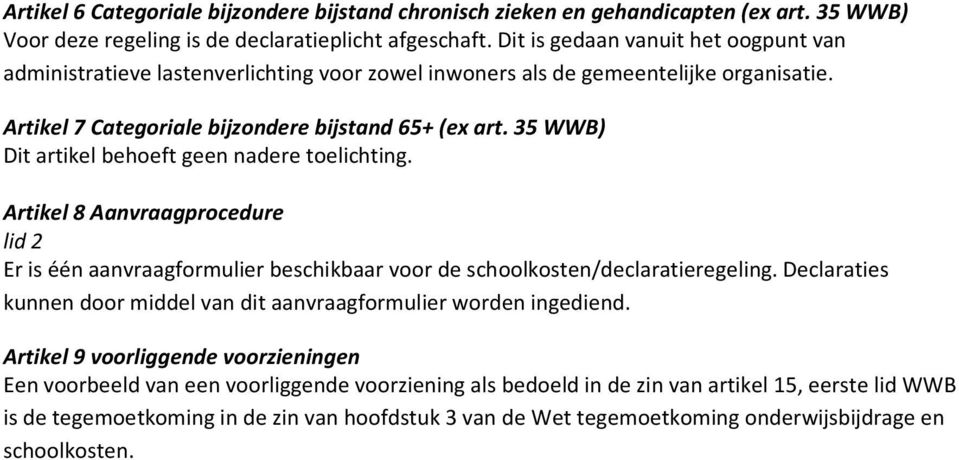 35 WWB) Artikel 8 Aanvraagprocedure lid 2 Er is één aanvraagformulier beschikbaar voor de schoolkosten/declaratieregeling.