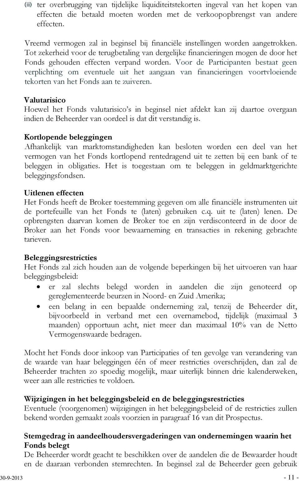 Tot zekerheid voor de terugbetaling van dergelijke financieringen mogen de door het Fonds gehouden effecten verpand worden.