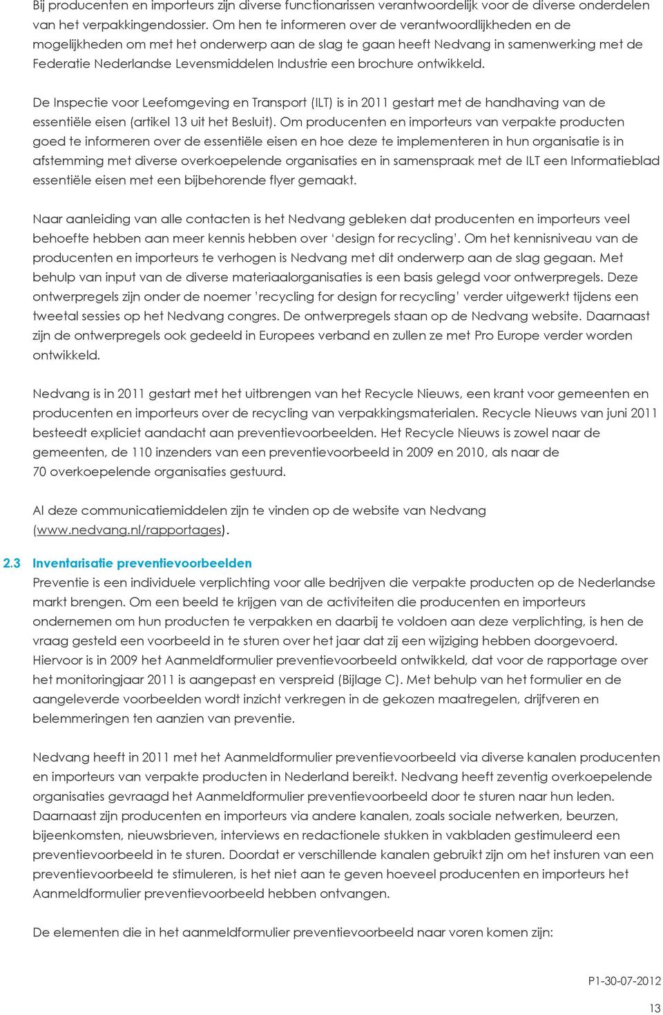 brochure ontwikkeld. De Inspectie voor Leefomgeving en Transport (ILT) is in 2011 gestart met de handhaving van de essentiële eisen (artikel 13 uit het Besluit).