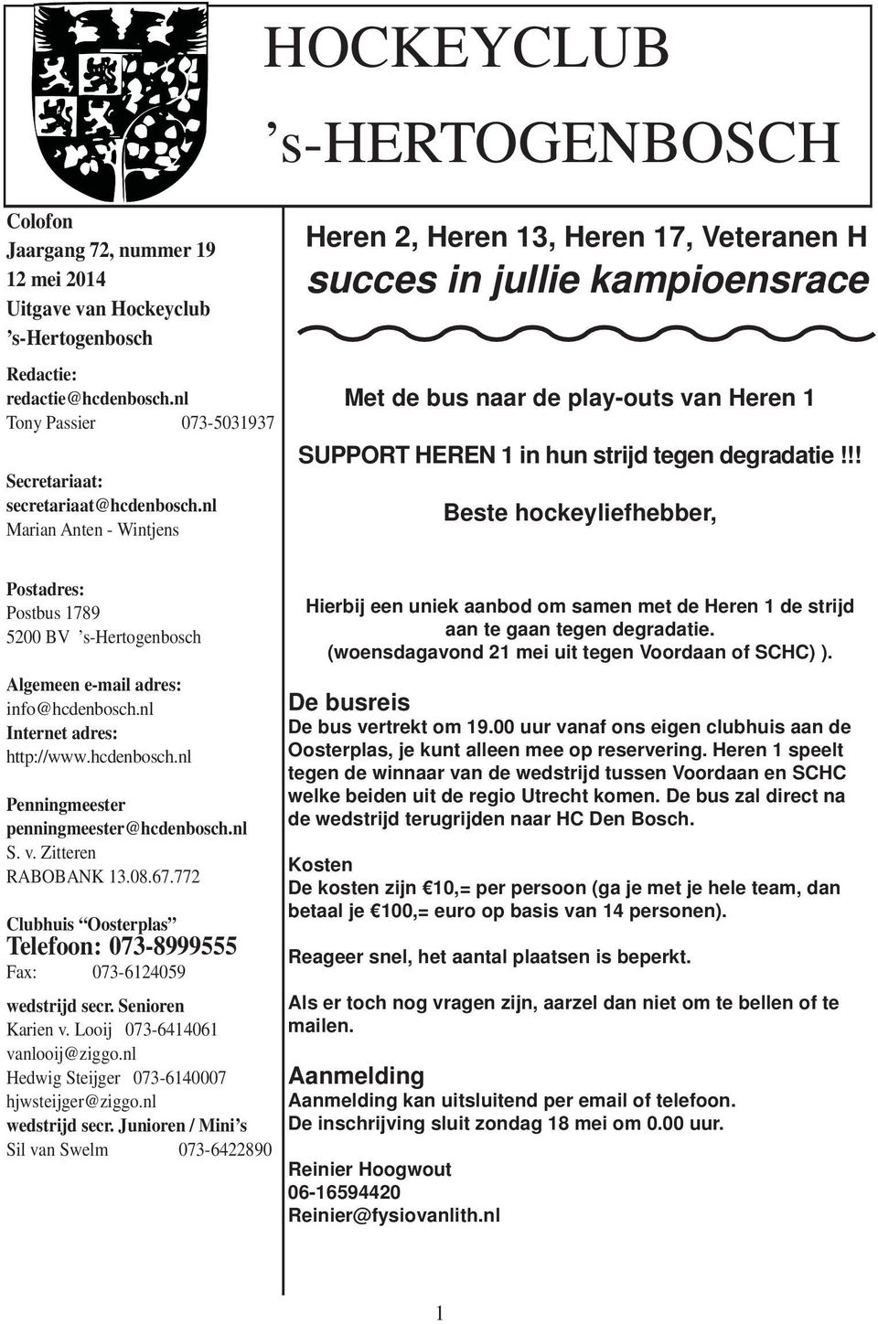 nl Marian Anten - Wintjens Heren 2, Heren 13, Heren 17, Veteranen H succes in jullie kampioensrace Met de bus naar de play-outs van Heren 1 SUPPORT HEREN 1 in hun strijd tegen degradatie!