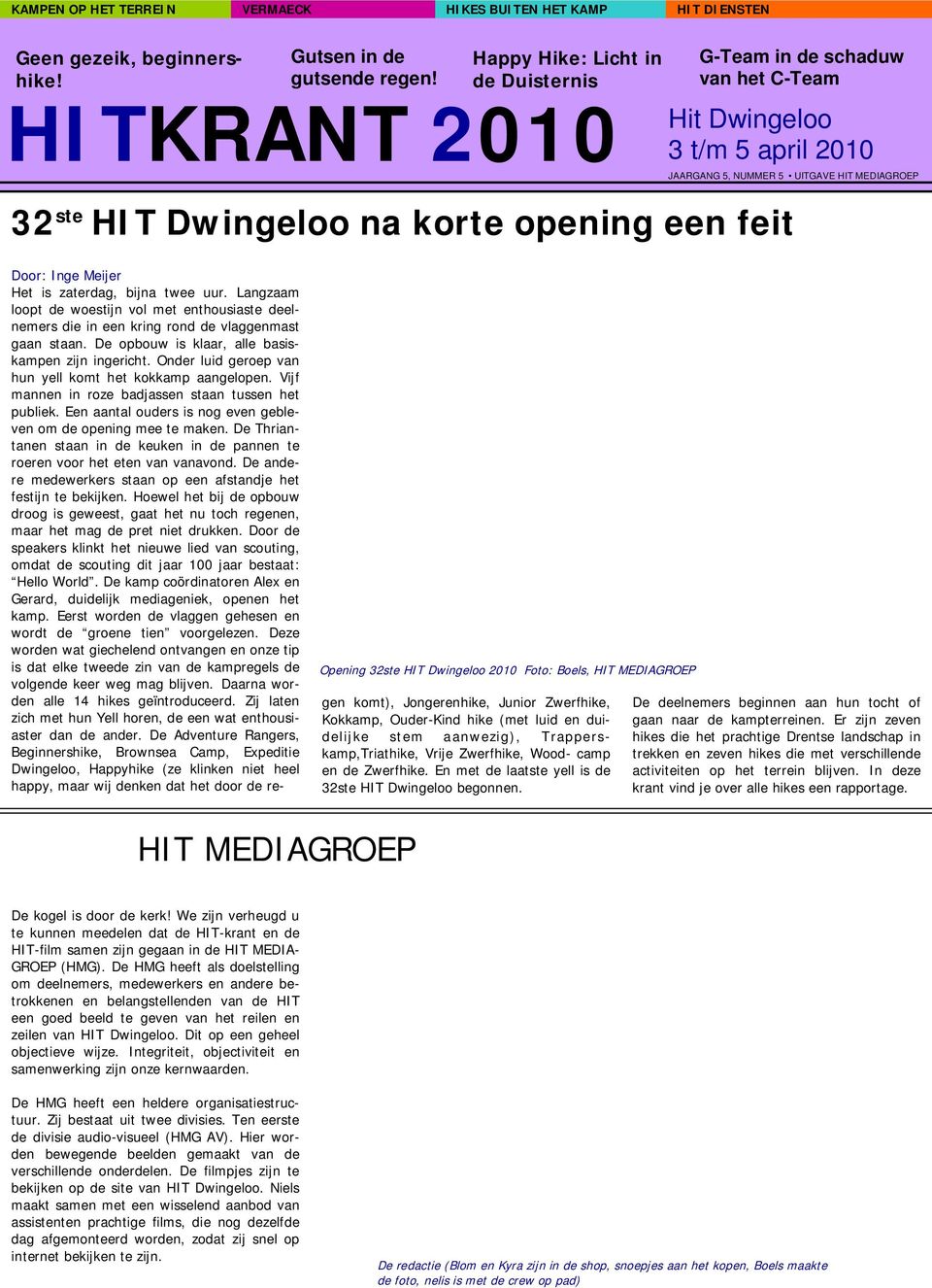 een feit Opening 32ste HIT Dwingeloo 2010 Foto: Boels, HIT MEDIAGROEP Door: Inge Meijer Het is zaterdag, bijna twee uur.