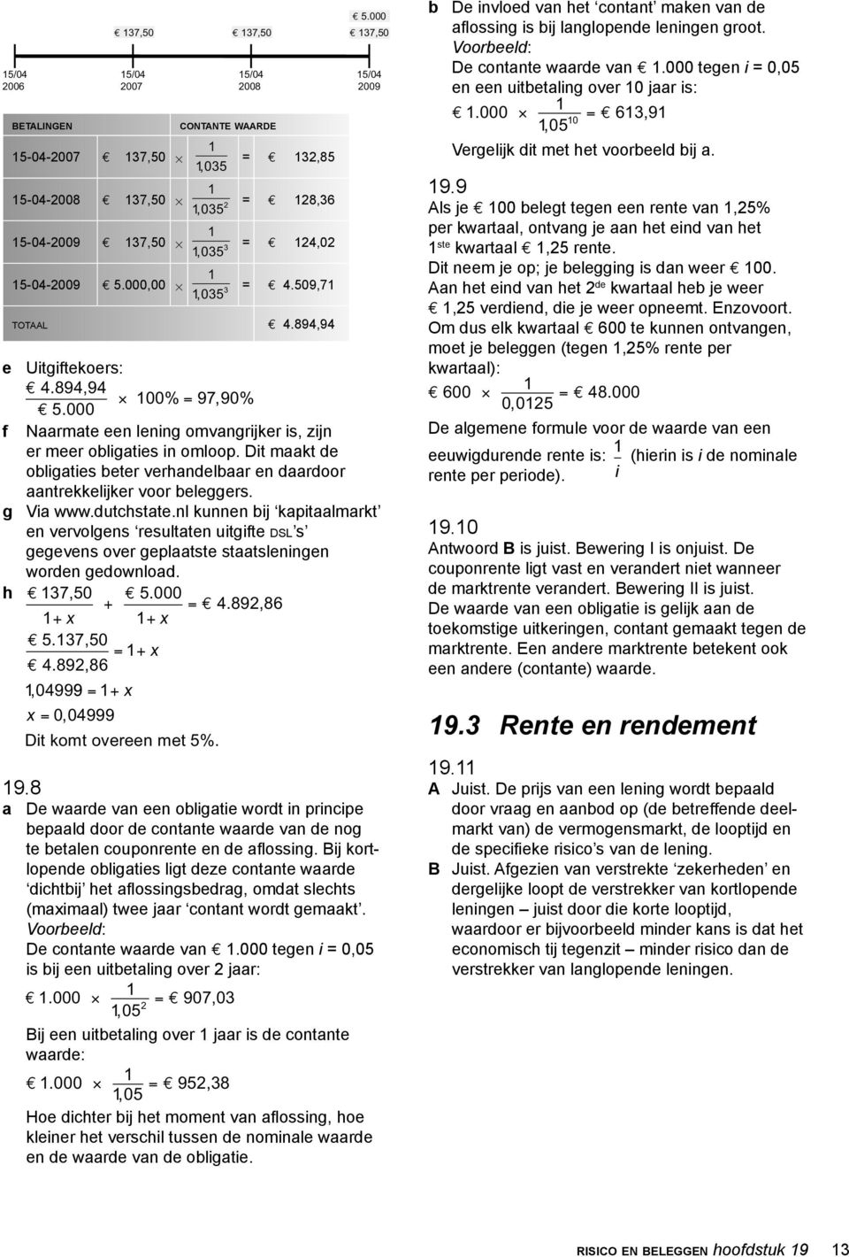 Dit maakt de obligaties beter verhandelbaar en daardoor aantrekkelijker voor beleggers. g Via www.dutchstate.