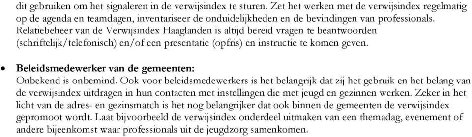 Relatiebeheer van de Verwijsindex Haaglanden is altijd bereid vragen te beantwoorden (schriftelijk/telefonisch) en/of een presentatie (opfris) en instructie te komen geven.