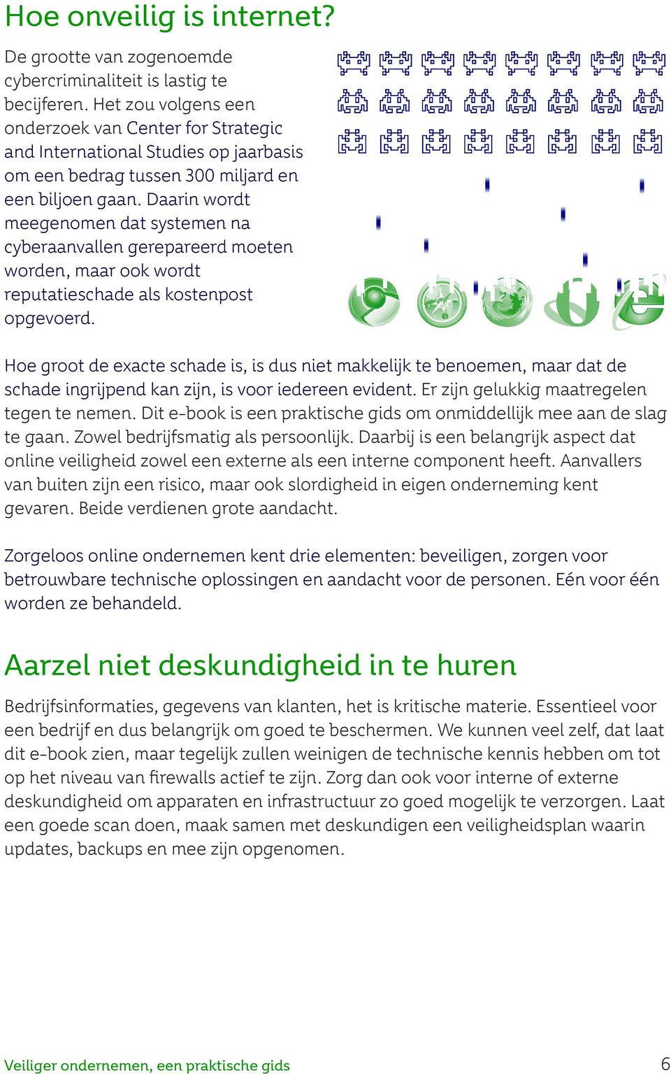 Daarin wordt meegenomen dat systemen na cyberaanvallen gerepareerd moeten worden, maar ook wordt reputatieschade als kostenpost opgevoerd.