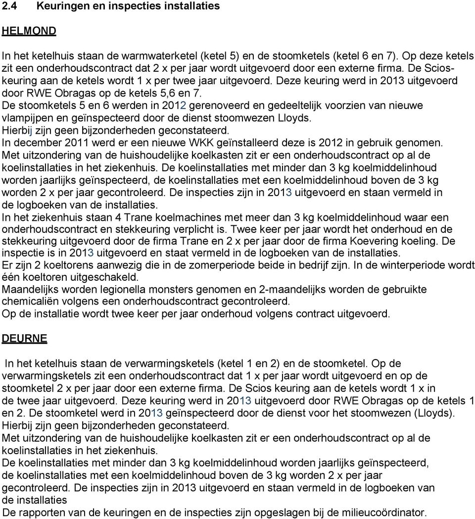 Deze keuring werd in 2013 uitgevoerd door RWE Obragas op de ketels 5,6 en 7.