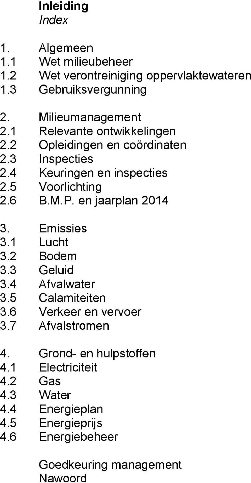 5 Voorlichting 2.6 B.M.P. en jaarplan 2014 3. Emissies 3.1 Lucht 3.2 Bodem 3.3 Geluid 3.4 Afvalwater 3.5 Calamiteiten 3.