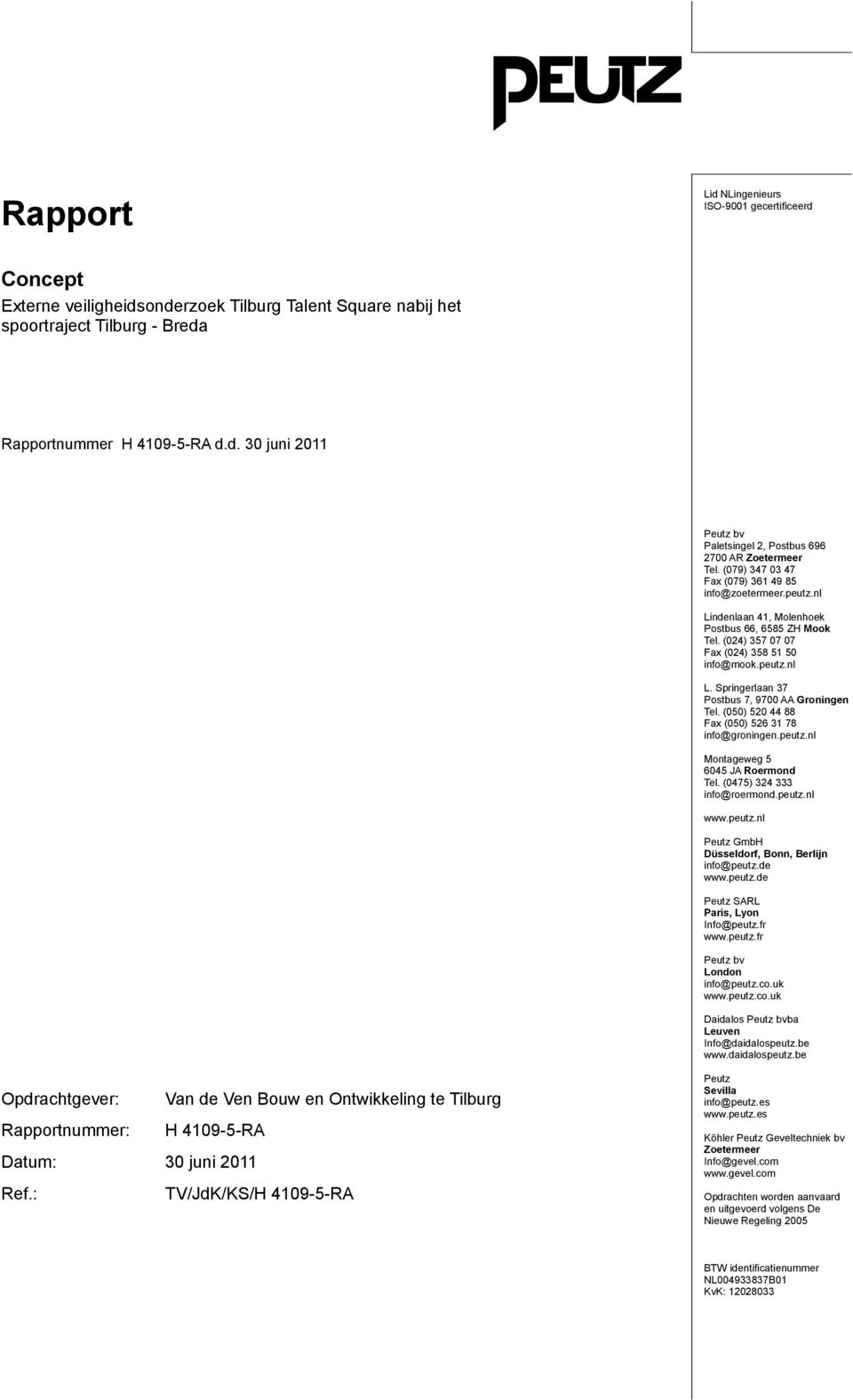 (050) 520 44 88 Fax (050) 526 31 78 info@groningen.peutz.nl Montageweg 5 6045 JA Roermond Tel. (0475) 324 333 info@roermond.peutz.nl www.peutz.nl Peutz GmbH Düsseldorf, Bonn, Berlijn info@peutz.