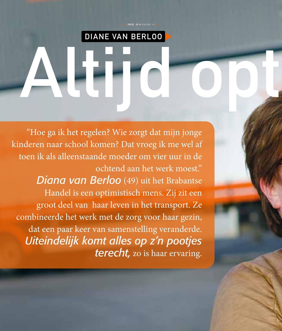 Diana van Berloo (49) uit het Brabantse Handel is een optimistisch mens. Zij zit een groot deel van haar leven in het transport.