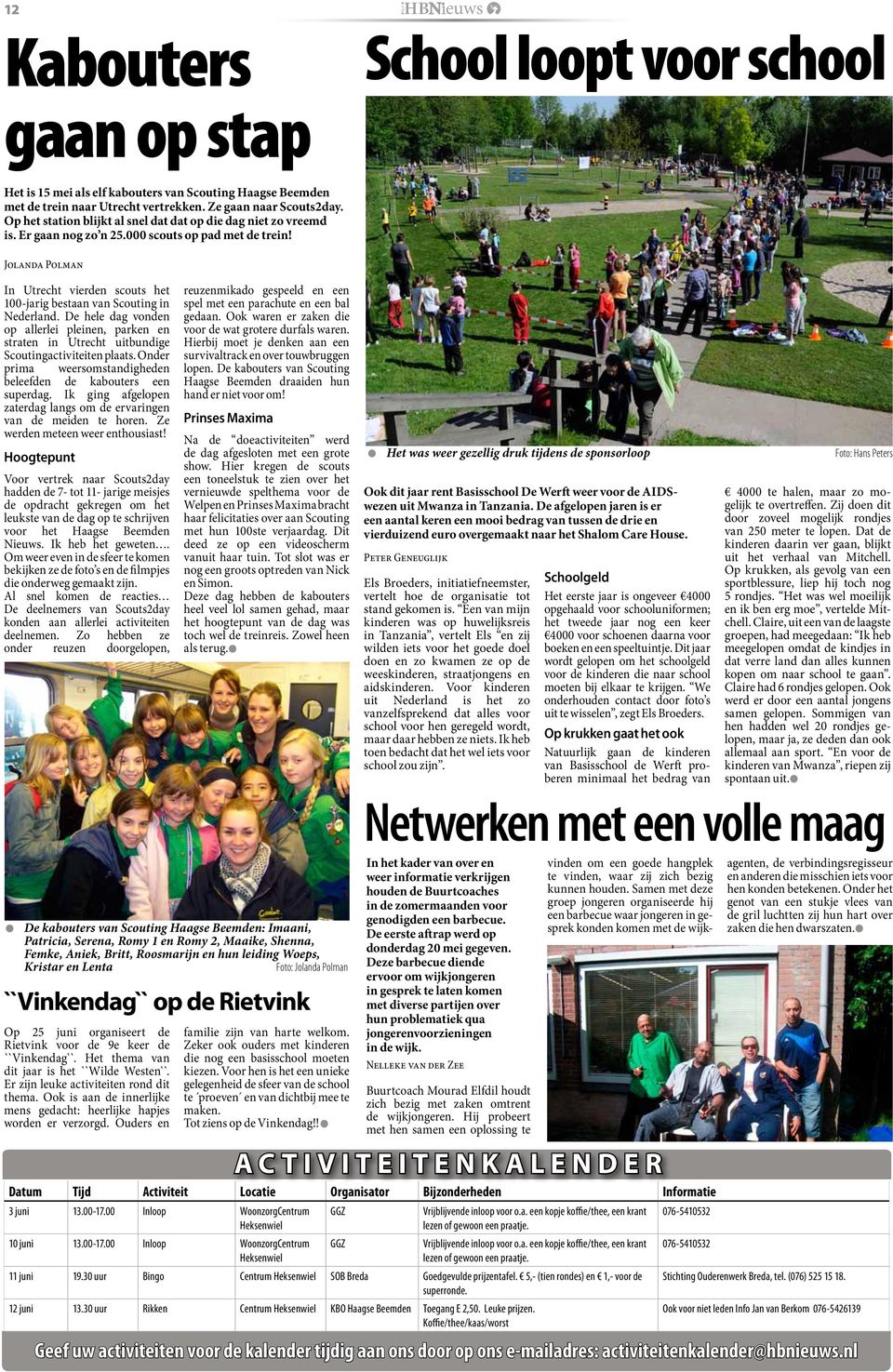 Jolanda Polman In Utrecht vierden scouts het 100-jarig bestaan van Scouting in Nederland. De hele dag vonden op allerlei pleinen, parken en straten in Utrecht uitbundige Scoutingactiviteiten plaats.
