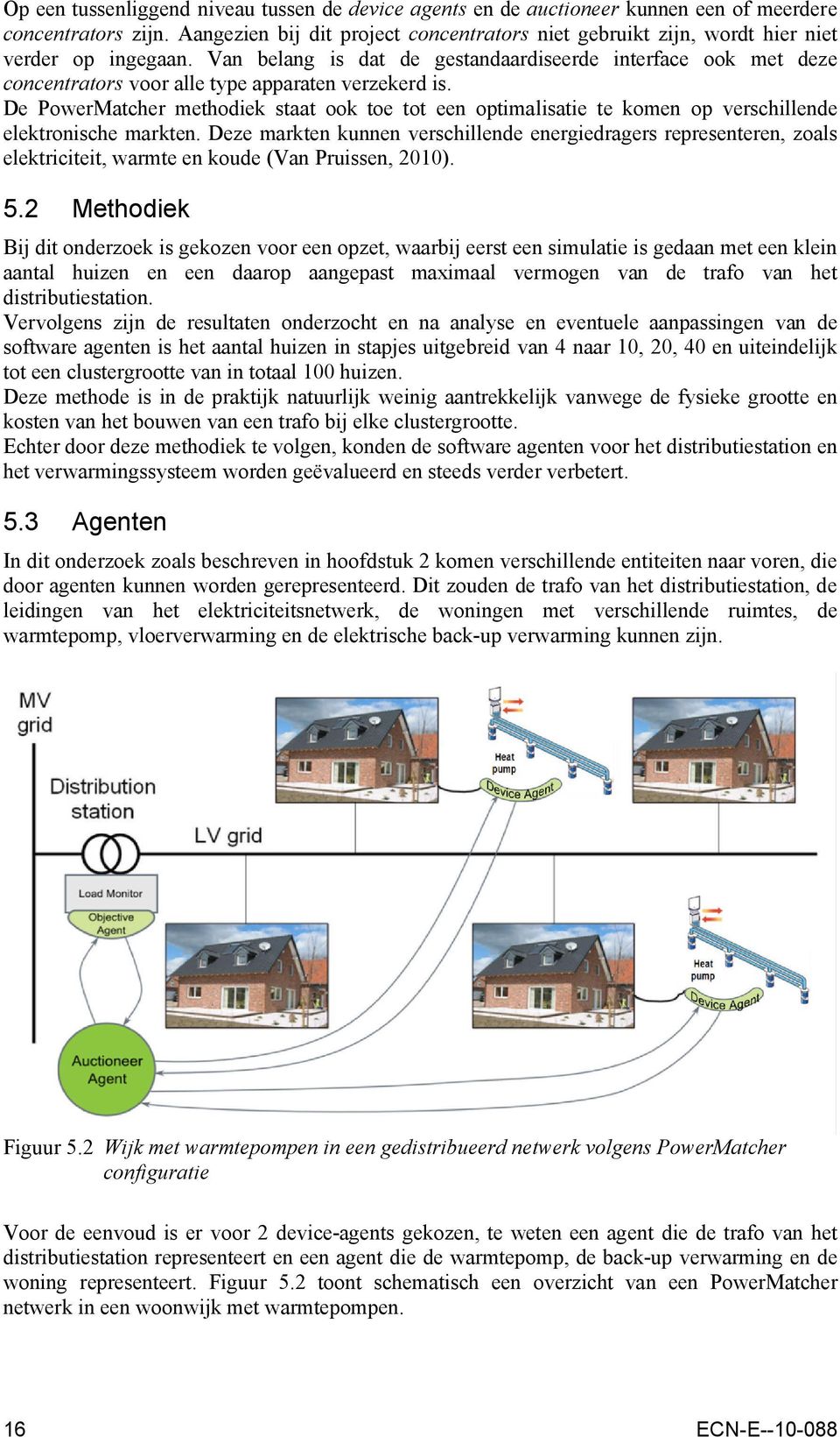 Van belang is dat de gestandaardiseerde interface ook met deze concentrators voor alle type apparaten verzekerd is.