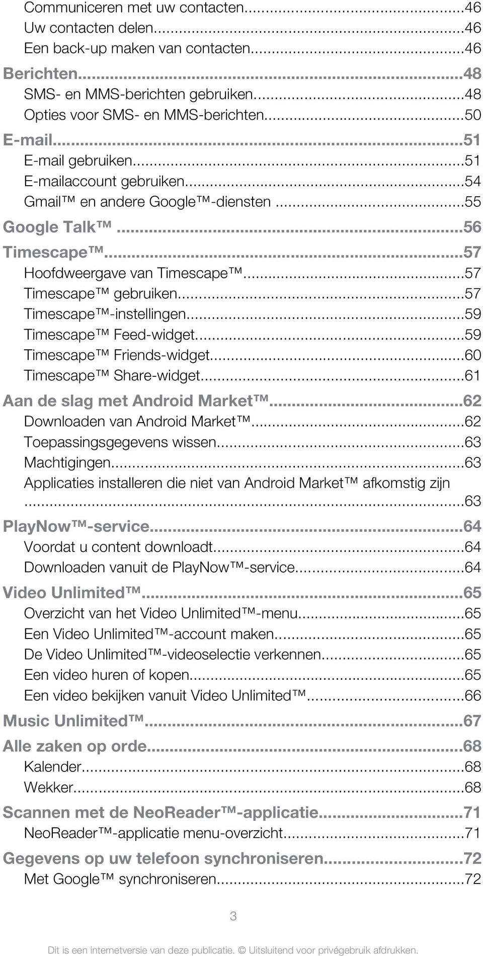 ..57 Timescape -instellingen...59 Timescape Feed-widget...59 Timescape Friends-widget...60 Timescape Share-widget...61 Aan de slag met Android Market...62 Downloaden van Android Market.