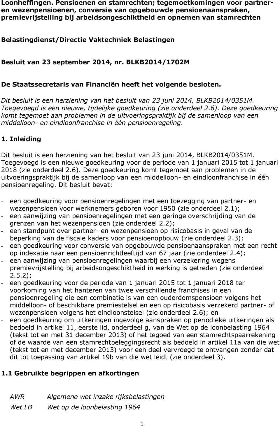 Belastingdienst/Directie Vaktechniek Belastingen Besluit van 23 september 2014, nr. BLKB2014/1702M De Staatssecretaris van Financiën heeft het volgende besloten.