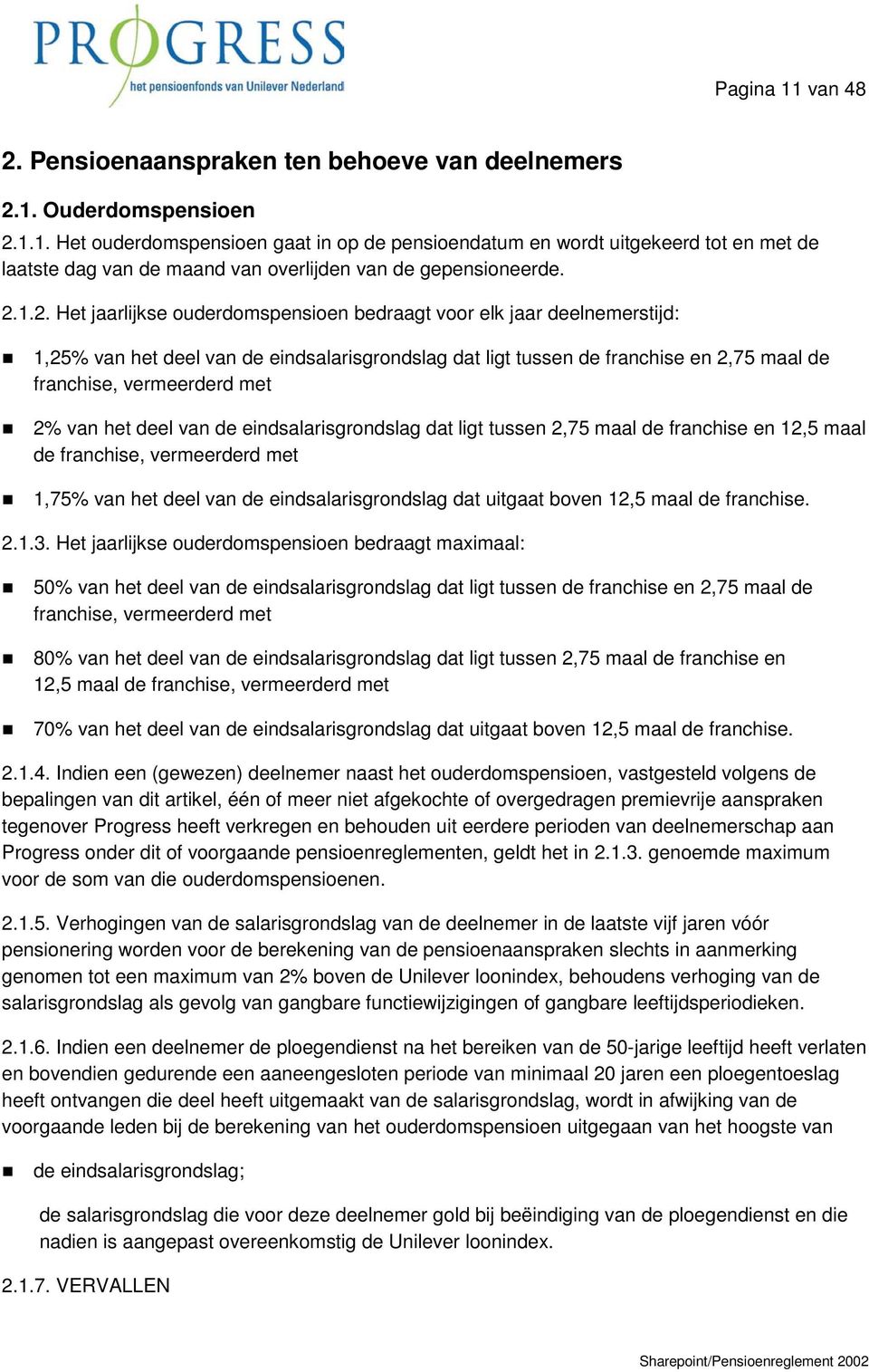 2% van het deel van de eindsalarisgrondslag dat ligt tussen 2,75 maal de franchise en 12,5 maal de franchise, vermeerderd met 1,75% van het deel van de eindsalarisgrondslag dat uitgaat boven 12,5