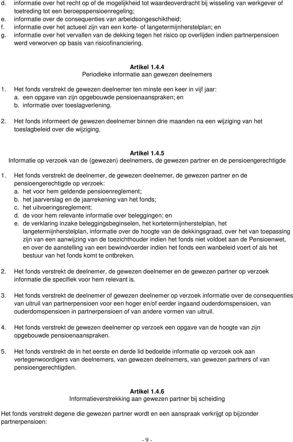 informatie over het vervallen van de dekking tegen het risico op overlijden indien partnerpensioen werd verworven op basis van risicofinanciering. Artikel 1.4.