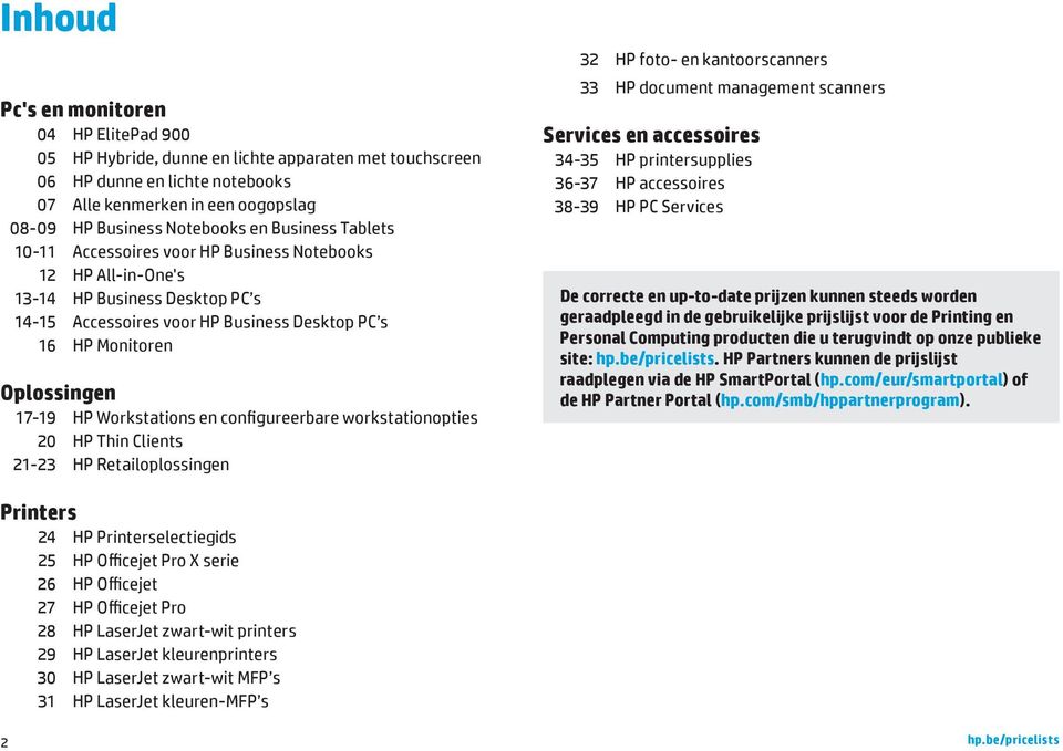 Workstations en configureerbare workstationopties 20 HP Thin Clients 21-23 HP Retailoplossingen 32 HP foto- en kantoorscanners 33 HP document management scanners Services en accessoires 34-35 HP