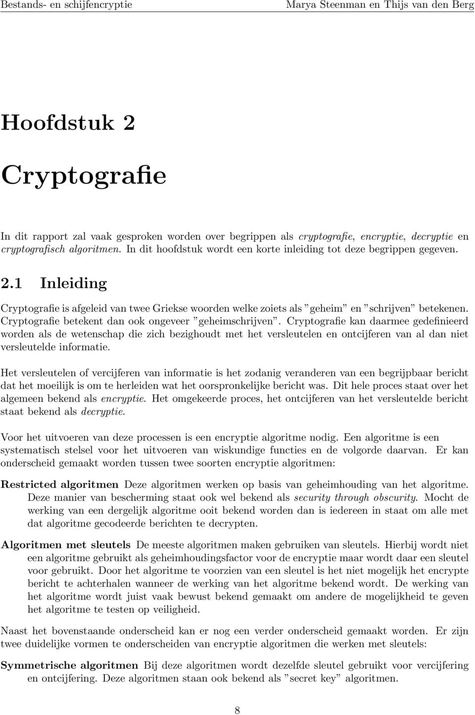 Cryptografie betekent dan ook ongeveer geheimschrijven.