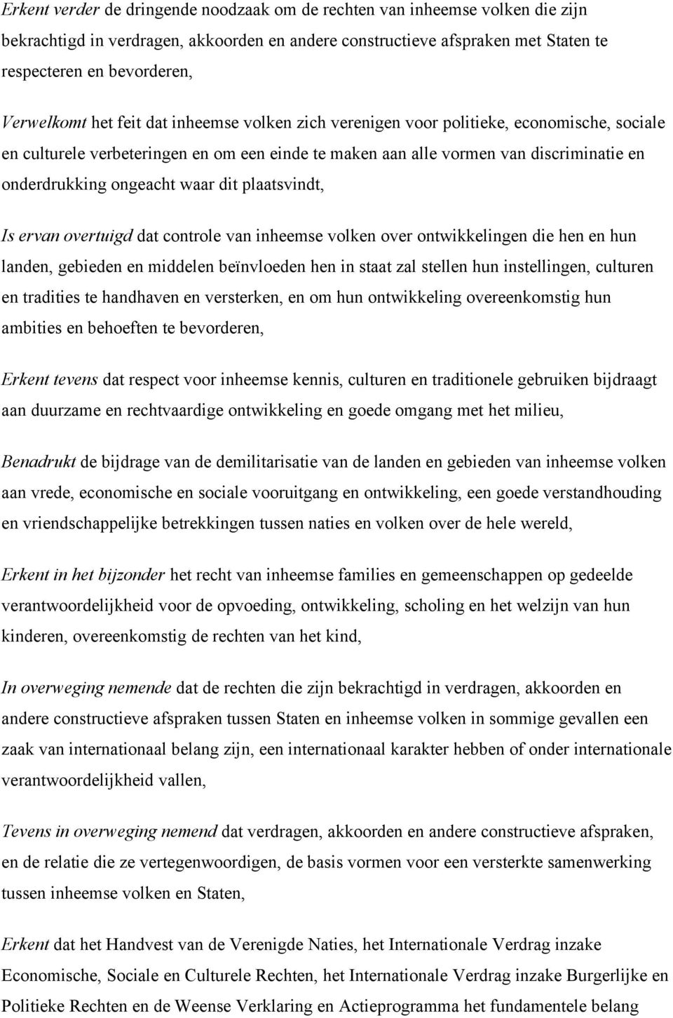 ongeacht waar dit plaatsvindt, Is ervan overtuigd dat controle van inheemse volken over ontwikkelingen die hen en hun landen, gebieden en middelen beïnvloeden hen in staat zal stellen hun