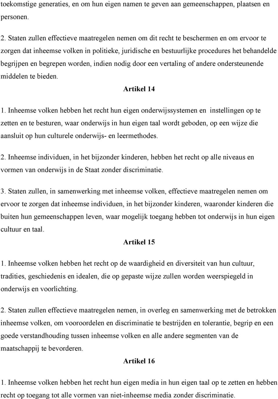 begrepen worden, indien nodig door een vertaling of andere ondersteunende middelen te bieden. Artikel 14 1.