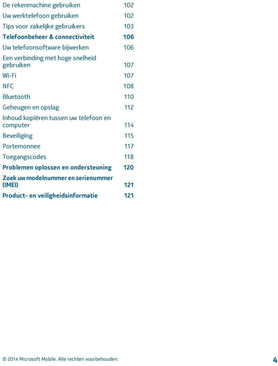 Bluetooth 110 Geheugen en opslag 112 Inhoud kopiëren tussen uw telefoon en computer 114 Beveiliging 115 Portemonnee 117