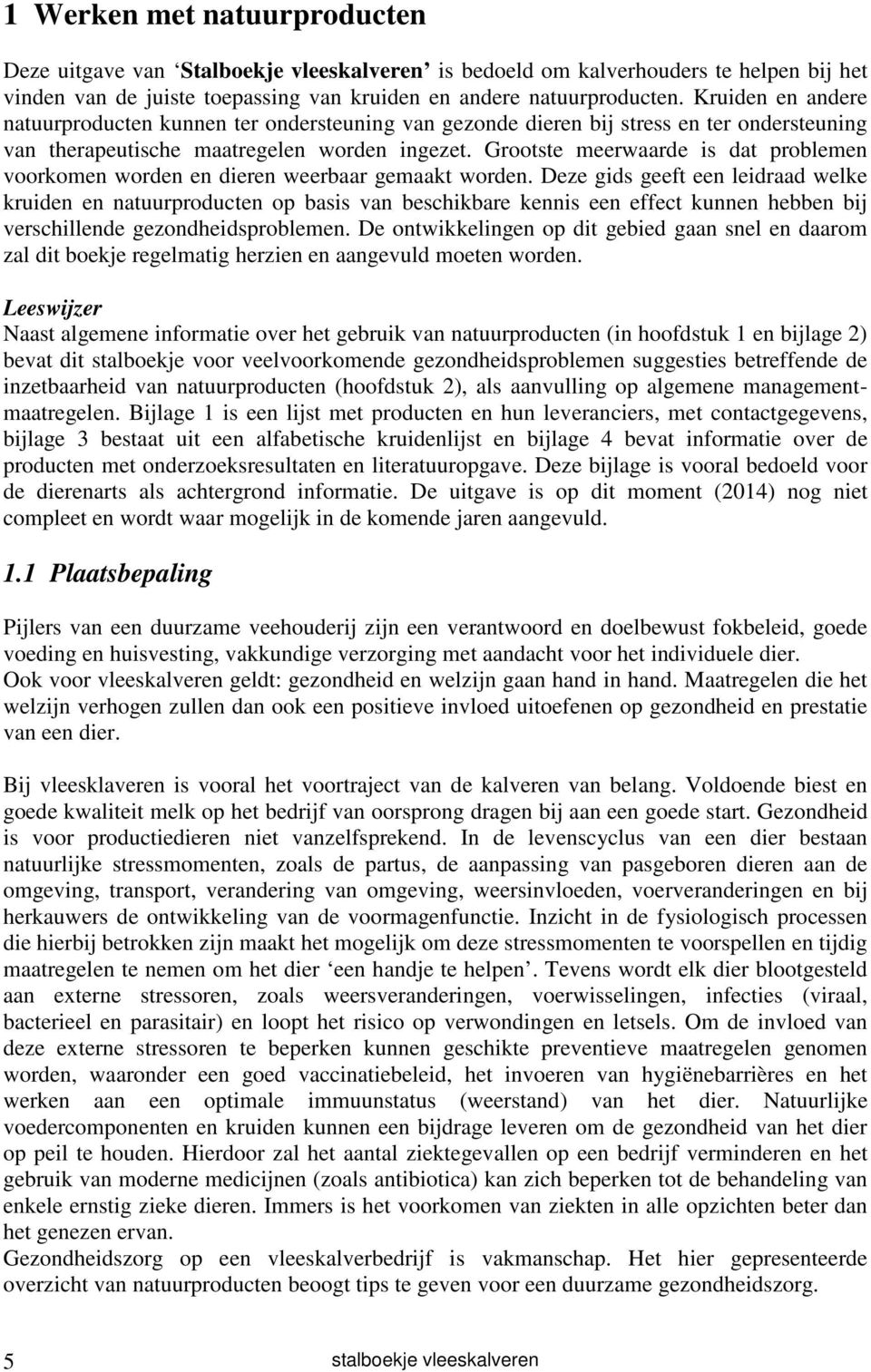 Grootste meerwaarde is dat problemen voorkomen worden en dieren weerbaar gemaakt worden.