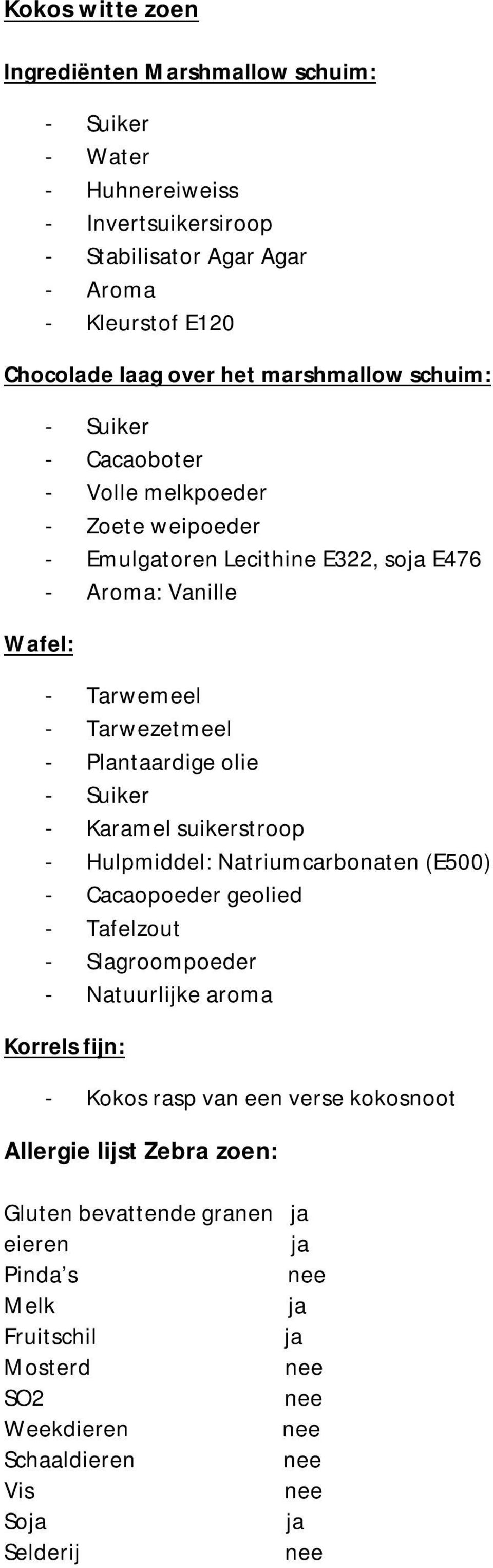 olie - Karamel suikerstroop - Hulpmiddel: Natriumcarbonaten (E500) - Cacaopoeder geolied - Tafelzout - Slagroompoeder Korrels fijn: - Kokos rasp van