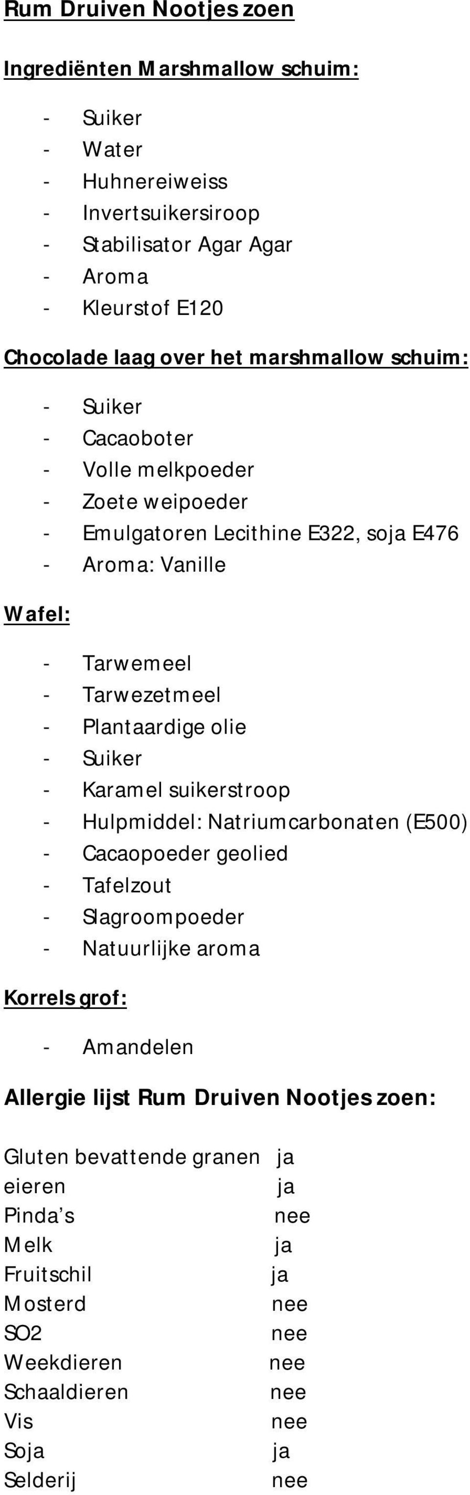 Plantaardige olie - Karamel suikerstroop - Hulpmiddel: Natriumcarbonaten (E500) - Cacaopoeder geolied - Tafelzout - Slagroompoeder Korrels grof: -