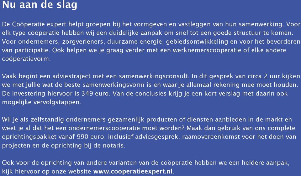 Voor ondernemers, zorgverleners, duurzame energie, gebiedsontwikkeling en voor het bevorderen van participatie.