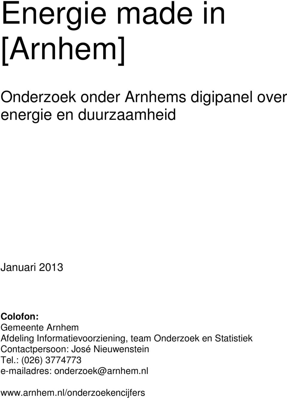 Informatievoorziening, team Onderzoek en Statistiek Contactpersoon: José