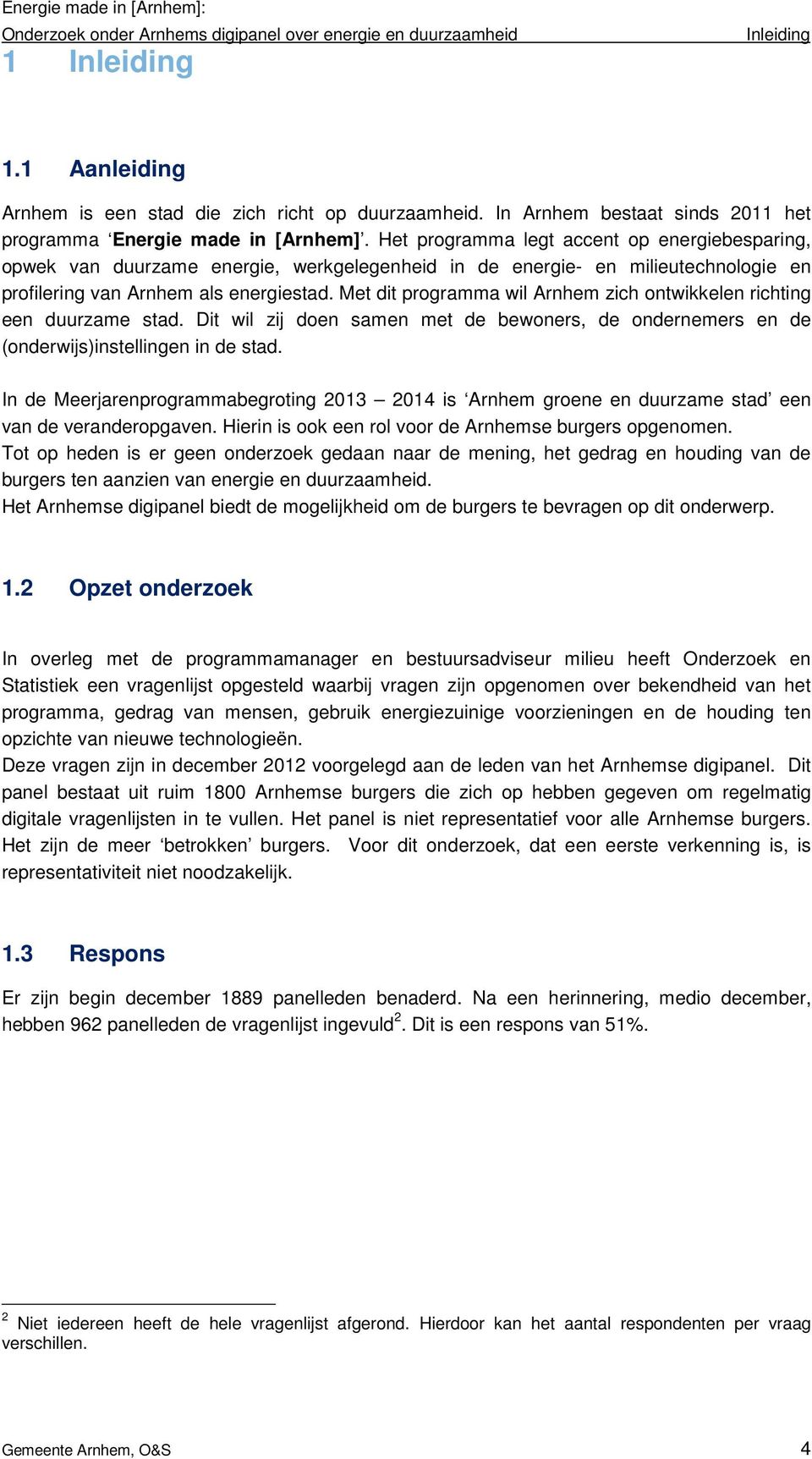 Het programma legt accent op energiebesparing, opwek van duurzame energie, werkgelegenheid in de energie- en milieutechnologie en profilering van Arnhem als energiestad.