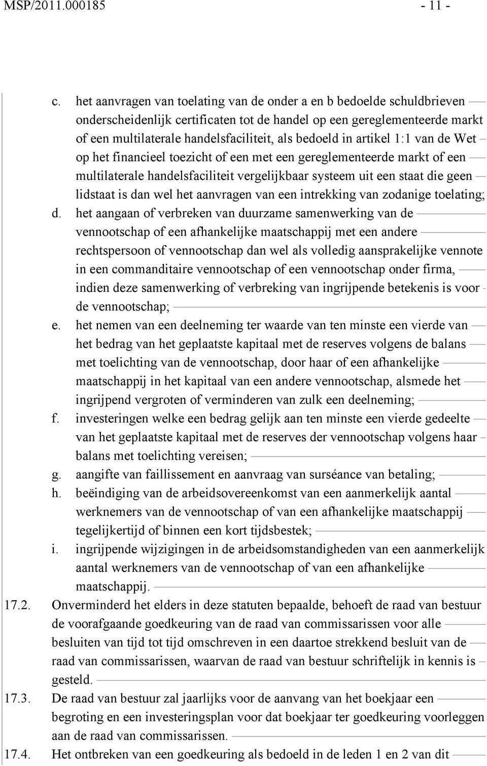 in artikel 1:1 van de Wet op het financieel toezicht of een met een gereglementeerde markt of een multilaterale handelsfaciliteit vergelijkbaar systeem uit een staat die geen lidstaat is dan wel het