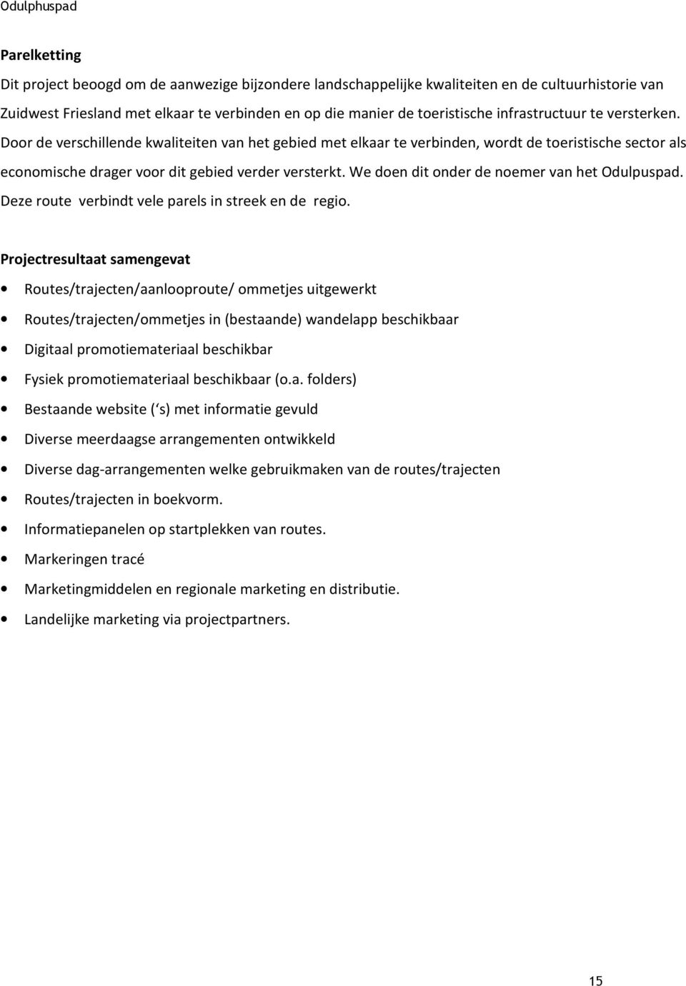 We doen dit onder de noemer van het Odulpuspad. Deze route verbindt vele parels in streek en de regio.