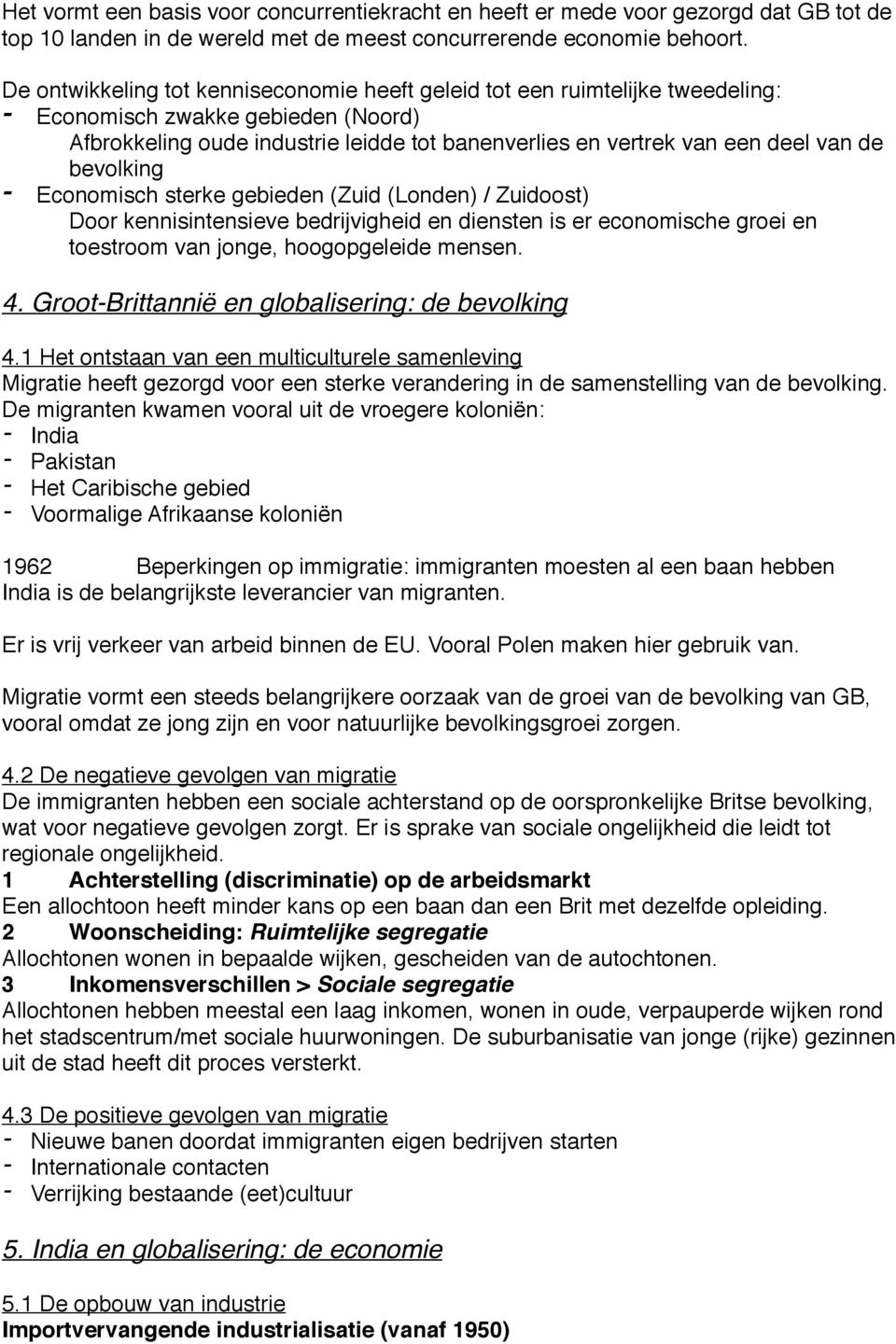 bevolking - Economisch sterke gebieden (Zuid (Londen) / Zuidoost) Door kennisintensieve bedrijvigheid en diensten is er economische groei en toestroom van jonge, hoogopgeleide mensen. 4.