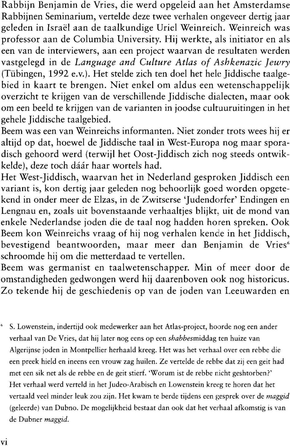 Hij werkte, als initiator en als een van de interviewers, aan een project waarvan de resultaten werden vastgelegd in de Language and Culture Atlas of Ashkenazic Jewry (Tübingen, 1992 e.v.).