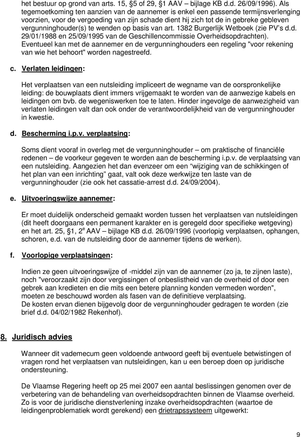 wenden op basis van art. 1382 Burgerlijk Wetboek (zie PV s d.d. 29/01/1988 en 25/09/1995 van de Geschillencommissie Overheidsopdrachten).