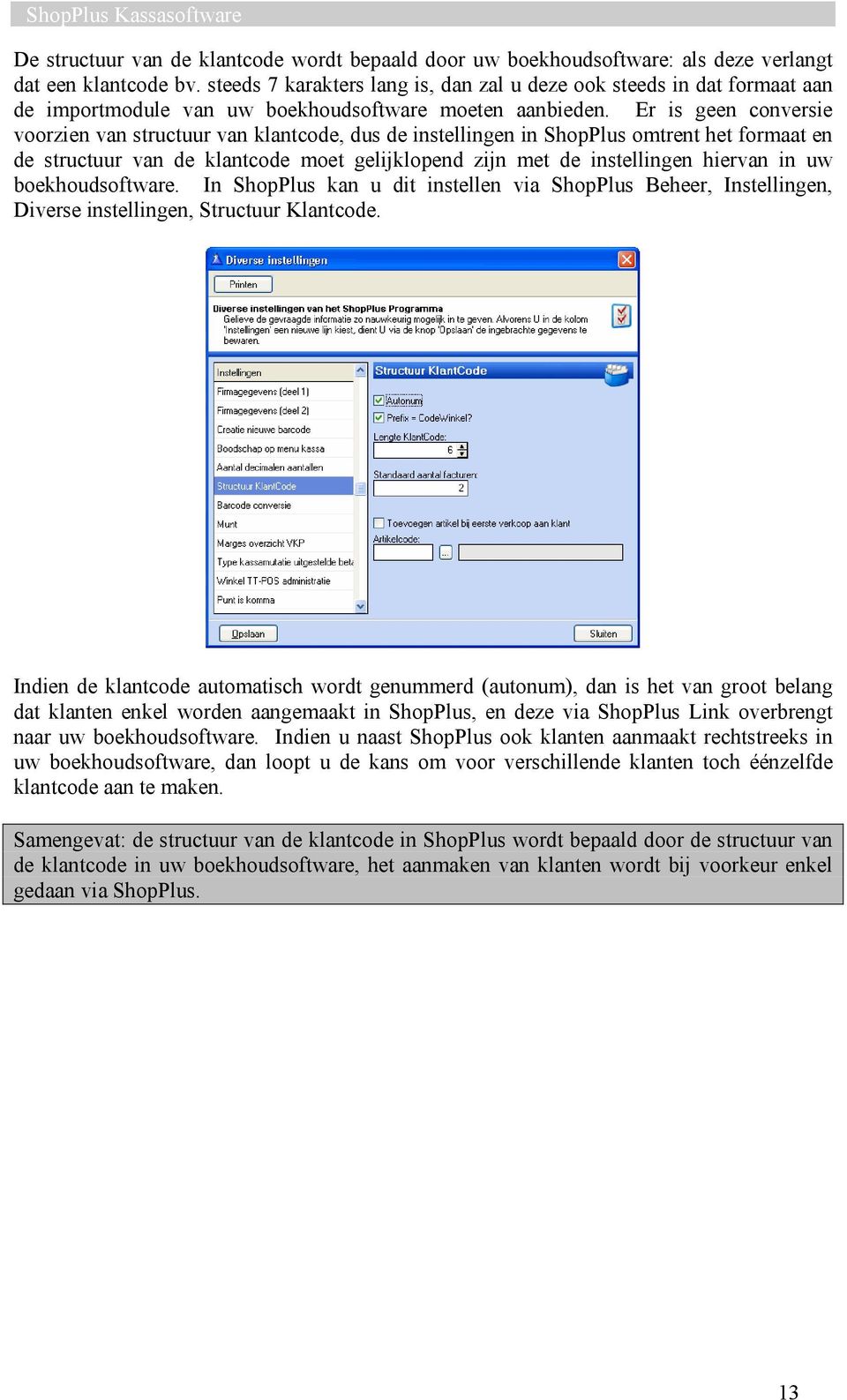 Er is geen conversie voorzien van structuur van klantcode, dus de instellingen in ShopPlus omtrent het formaat en de structuur van de klantcode moet gelijklopend zijn met de instellingen hiervan in